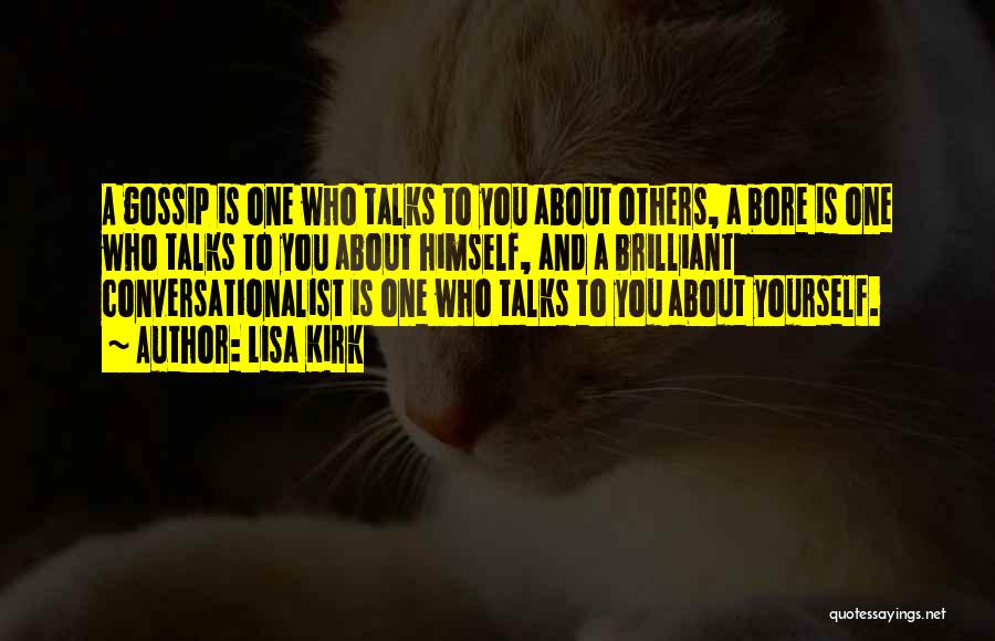 Lisa Kirk Quotes: A Gossip Is One Who Talks To You About Others, A Bore Is One Who Talks To You About Himself,