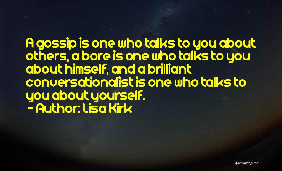 Lisa Kirk Quotes: A Gossip Is One Who Talks To You About Others, A Bore Is One Who Talks To You About Himself,