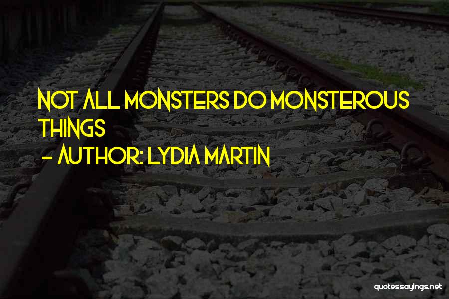 Lydia Martin Quotes: Not All Monsters Do Monsterous Things
