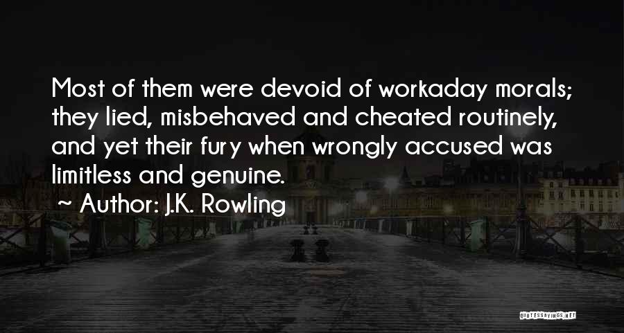 J.K. Rowling Quotes: Most Of Them Were Devoid Of Workaday Morals; They Lied, Misbehaved And Cheated Routinely, And Yet Their Fury When Wrongly