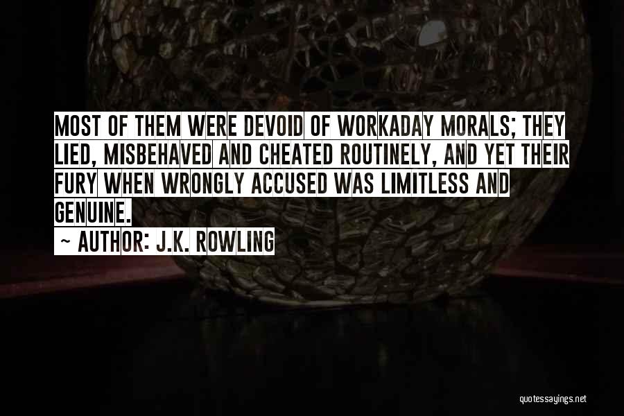 J.K. Rowling Quotes: Most Of Them Were Devoid Of Workaday Morals; They Lied, Misbehaved And Cheated Routinely, And Yet Their Fury When Wrongly