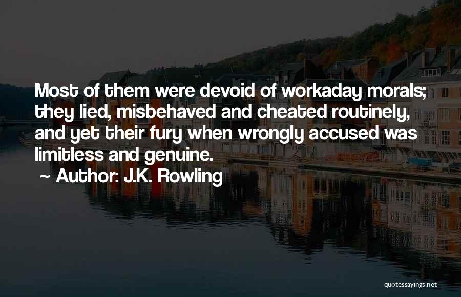 J.K. Rowling Quotes: Most Of Them Were Devoid Of Workaday Morals; They Lied, Misbehaved And Cheated Routinely, And Yet Their Fury When Wrongly