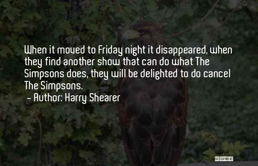 Harry Shearer Quotes: When It Moved To Friday Night It Disappeared, When They Find Another Show That Can Do What The Simpsons Does,