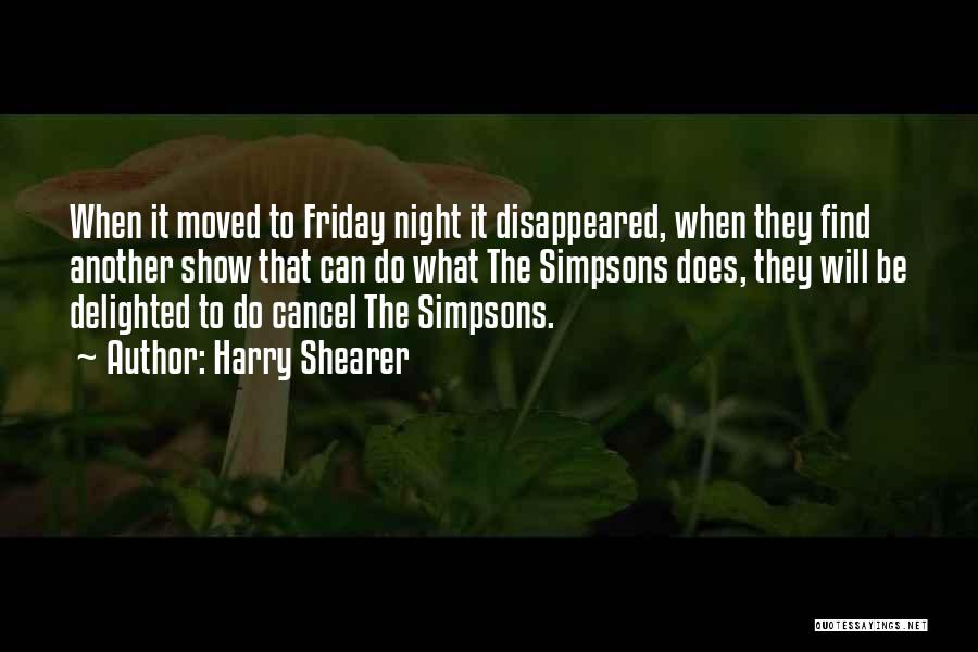 Harry Shearer Quotes: When It Moved To Friday Night It Disappeared, When They Find Another Show That Can Do What The Simpsons Does,