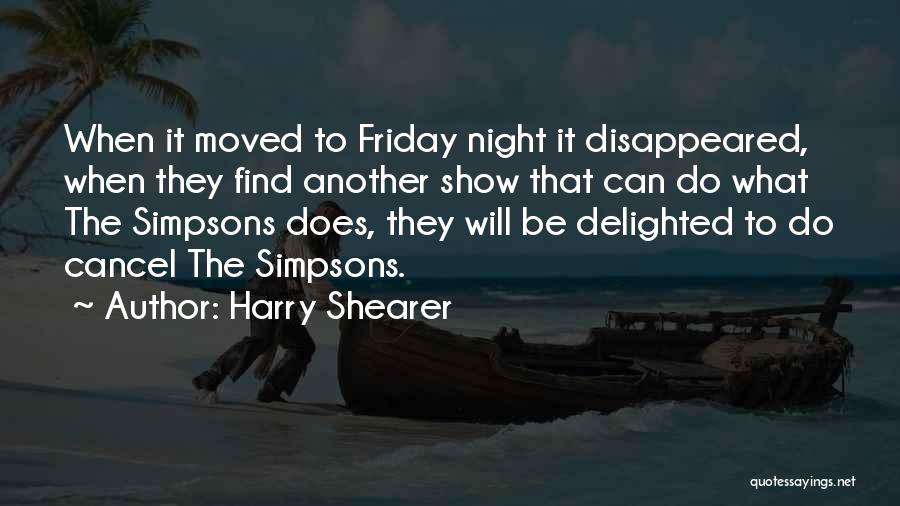 Harry Shearer Quotes: When It Moved To Friday Night It Disappeared, When They Find Another Show That Can Do What The Simpsons Does,