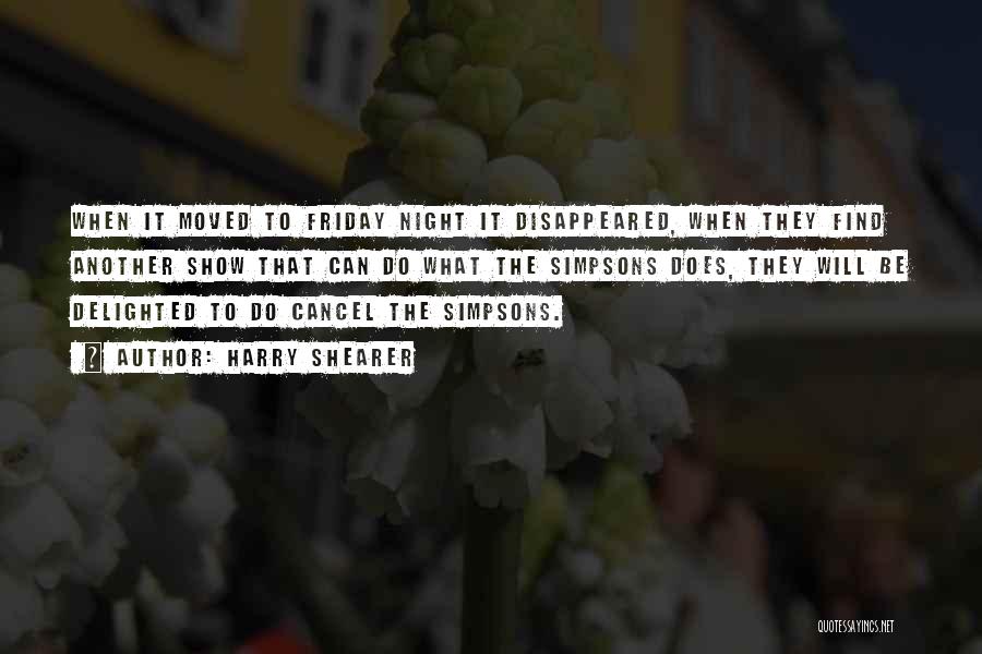 Harry Shearer Quotes: When It Moved To Friday Night It Disappeared, When They Find Another Show That Can Do What The Simpsons Does,