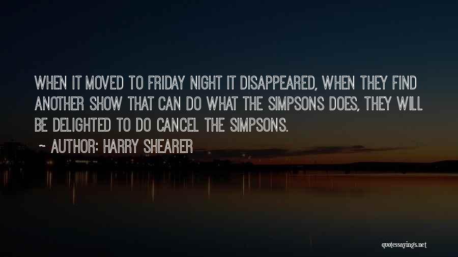 Harry Shearer Quotes: When It Moved To Friday Night It Disappeared, When They Find Another Show That Can Do What The Simpsons Does,