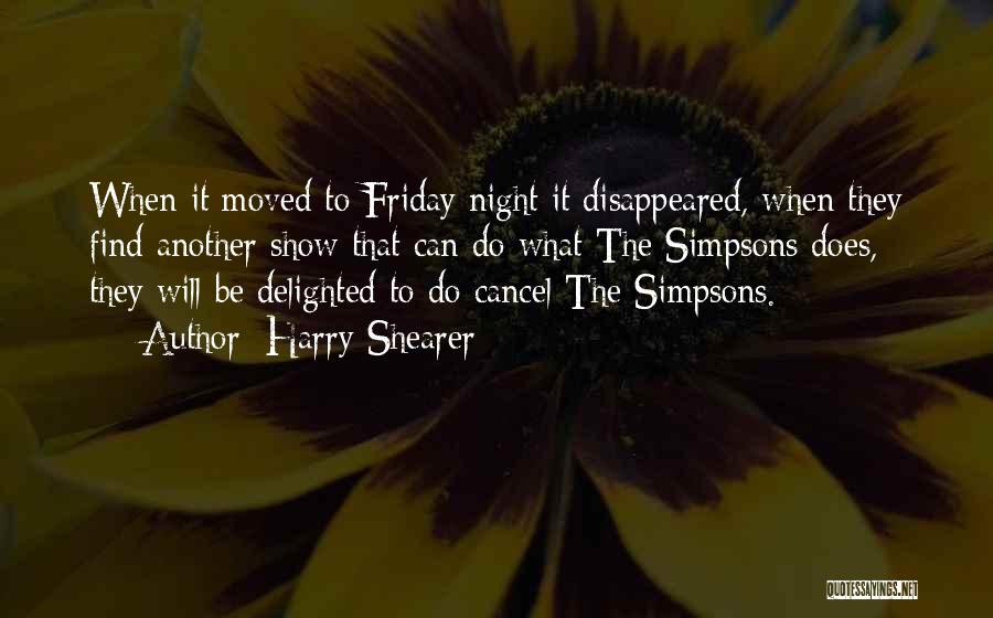 Harry Shearer Quotes: When It Moved To Friday Night It Disappeared, When They Find Another Show That Can Do What The Simpsons Does,