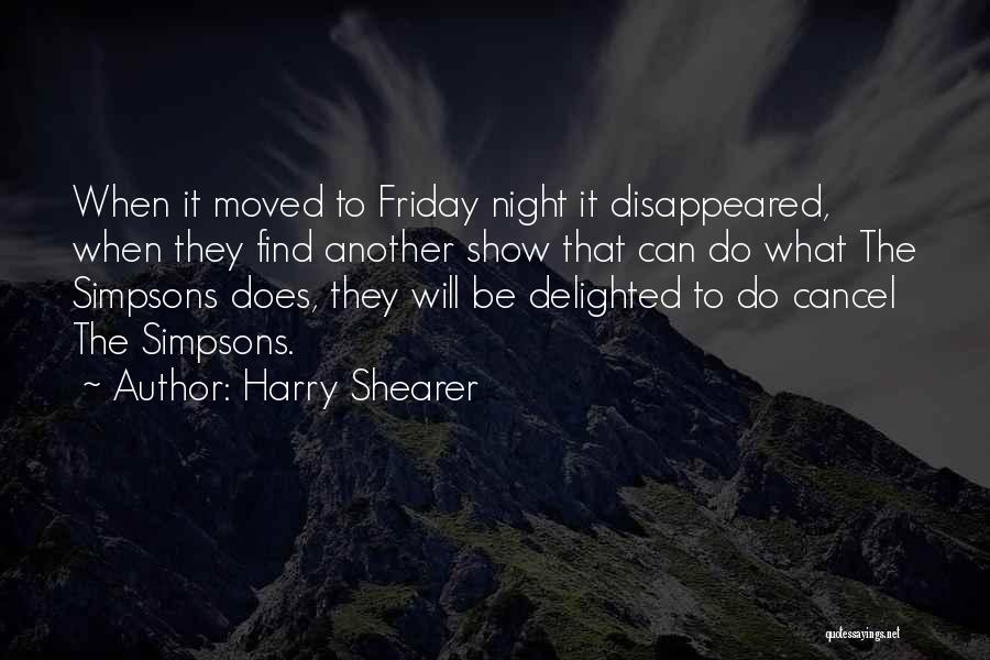 Harry Shearer Quotes: When It Moved To Friday Night It Disappeared, When They Find Another Show That Can Do What The Simpsons Does,