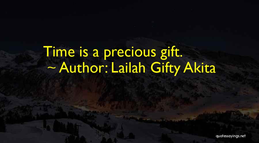 Lailah Gifty Akita Quotes: Time Is A Precious Gift.