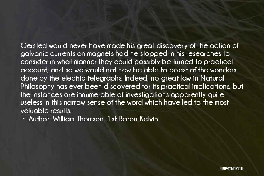 William Thomson, 1st Baron Kelvin Quotes: Oersted Would Never Have Made His Great Discovery Of The Action Of Galvanic Currents On Magnets Had He Stopped In