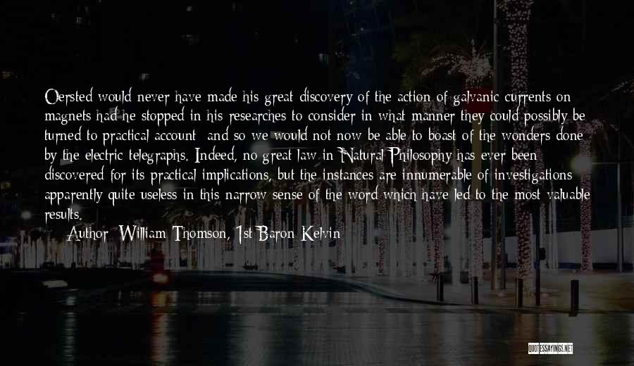 William Thomson, 1st Baron Kelvin Quotes: Oersted Would Never Have Made His Great Discovery Of The Action Of Galvanic Currents On Magnets Had He Stopped In