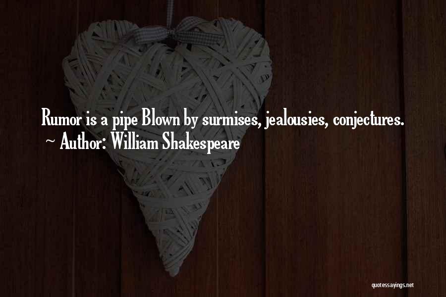 William Shakespeare Quotes: Rumor Is A Pipe Blown By Surmises, Jealousies, Conjectures.
