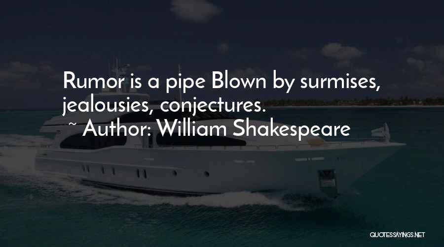 William Shakespeare Quotes: Rumor Is A Pipe Blown By Surmises, Jealousies, Conjectures.