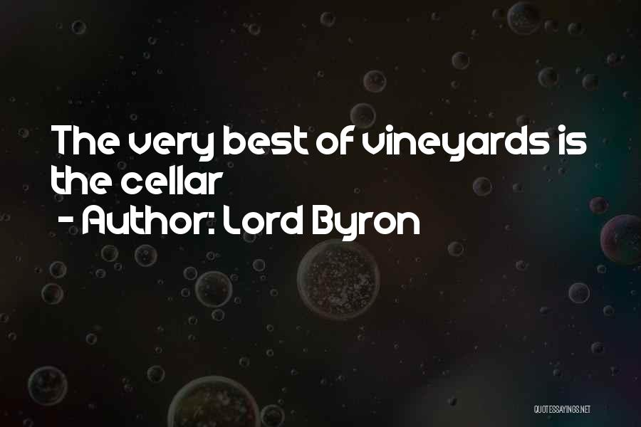 Lord Byron Quotes: The Very Best Of Vineyards Is The Cellar