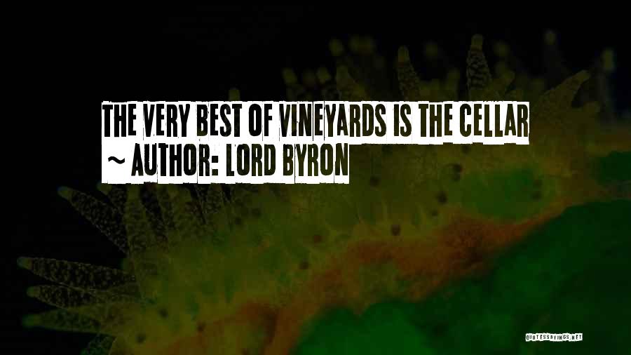 Lord Byron Quotes: The Very Best Of Vineyards Is The Cellar