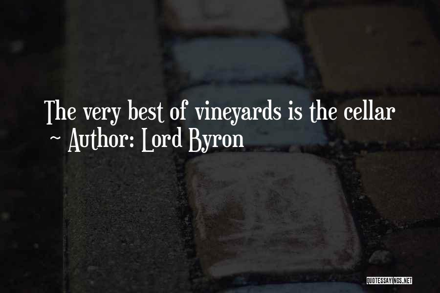Lord Byron Quotes: The Very Best Of Vineyards Is The Cellar
