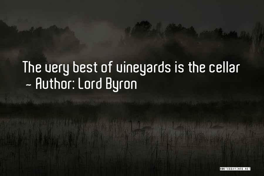 Lord Byron Quotes: The Very Best Of Vineyards Is The Cellar
