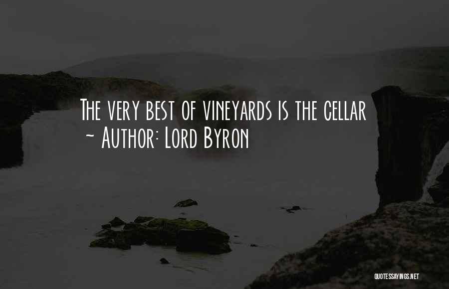Lord Byron Quotes: The Very Best Of Vineyards Is The Cellar