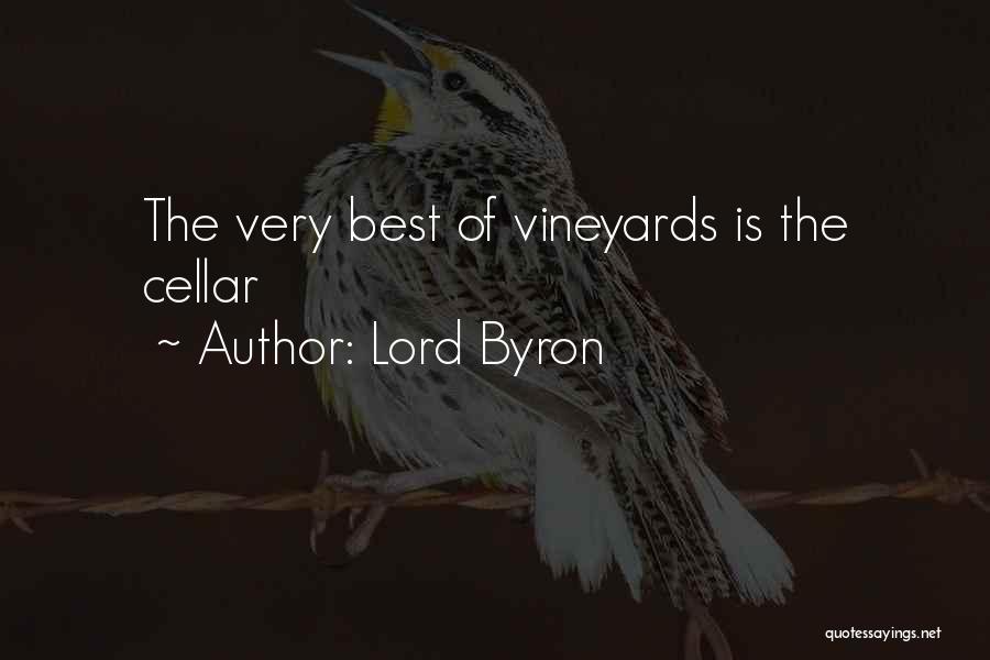 Lord Byron Quotes: The Very Best Of Vineyards Is The Cellar