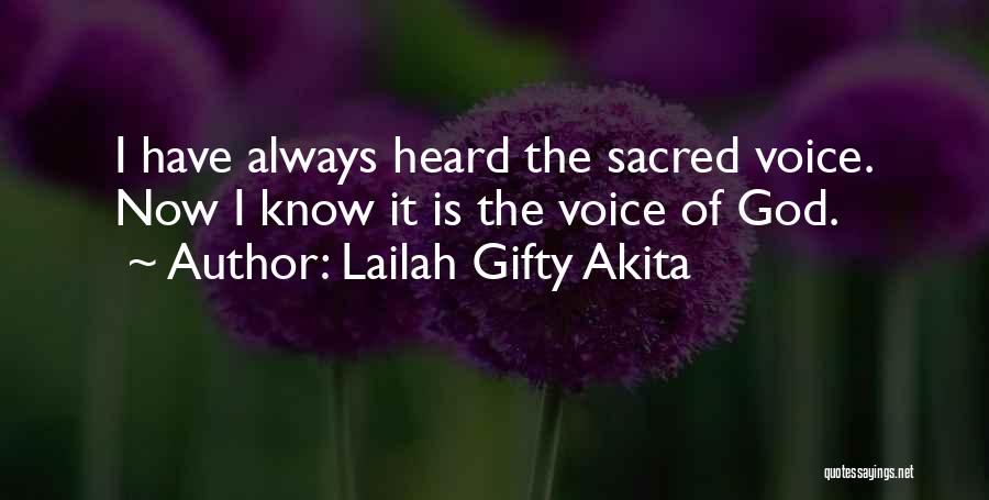 Lailah Gifty Akita Quotes: I Have Always Heard The Sacred Voice. Now I Know It Is The Voice Of God.