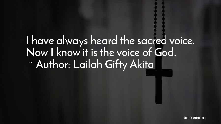 Lailah Gifty Akita Quotes: I Have Always Heard The Sacred Voice. Now I Know It Is The Voice Of God.