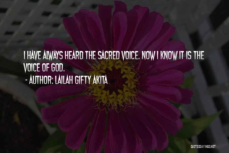 Lailah Gifty Akita Quotes: I Have Always Heard The Sacred Voice. Now I Know It Is The Voice Of God.