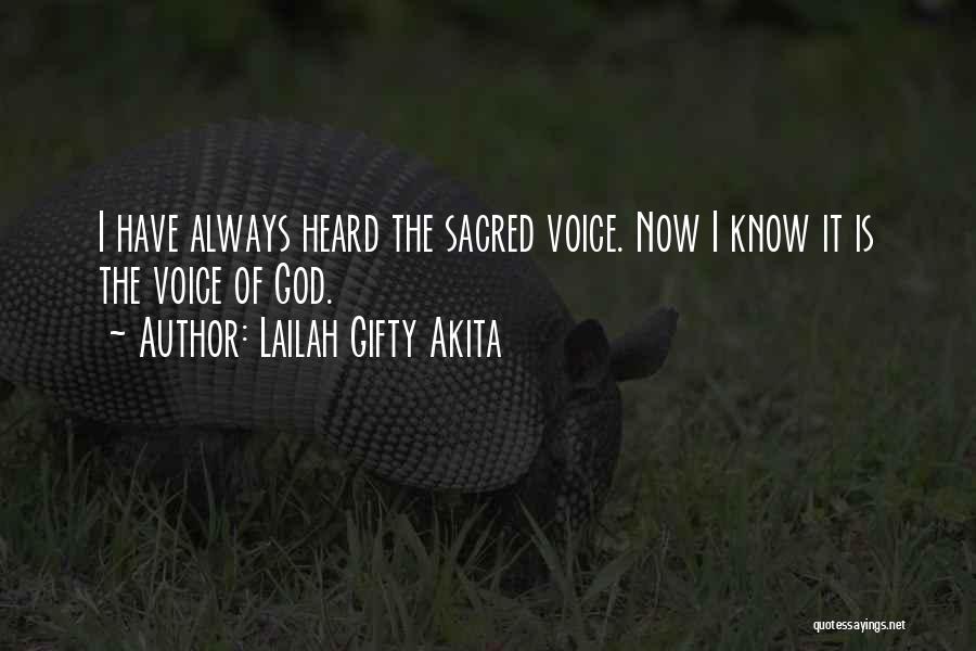 Lailah Gifty Akita Quotes: I Have Always Heard The Sacred Voice. Now I Know It Is The Voice Of God.