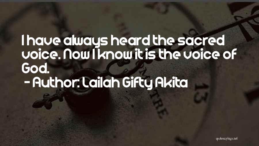 Lailah Gifty Akita Quotes: I Have Always Heard The Sacred Voice. Now I Know It Is The Voice Of God.