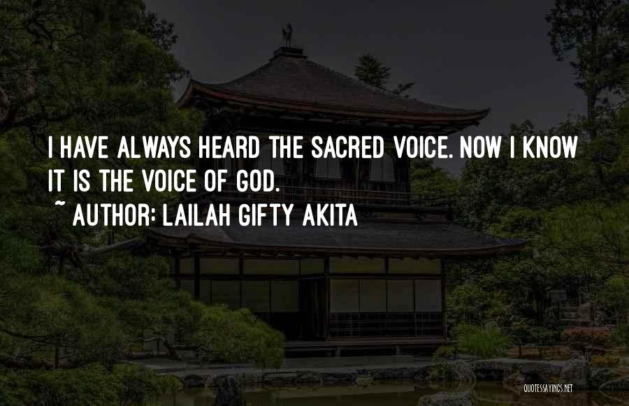 Lailah Gifty Akita Quotes: I Have Always Heard The Sacred Voice. Now I Know It Is The Voice Of God.