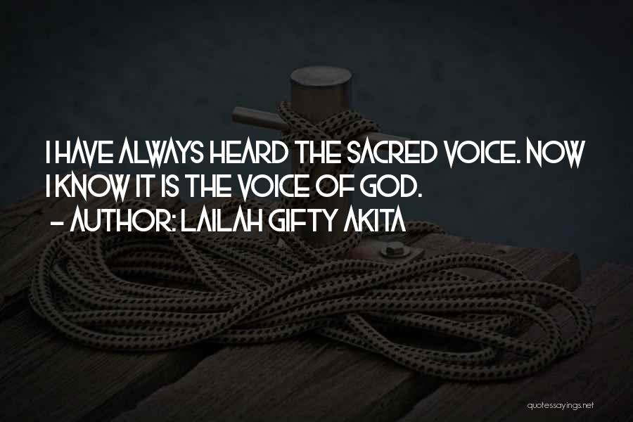 Lailah Gifty Akita Quotes: I Have Always Heard The Sacred Voice. Now I Know It Is The Voice Of God.