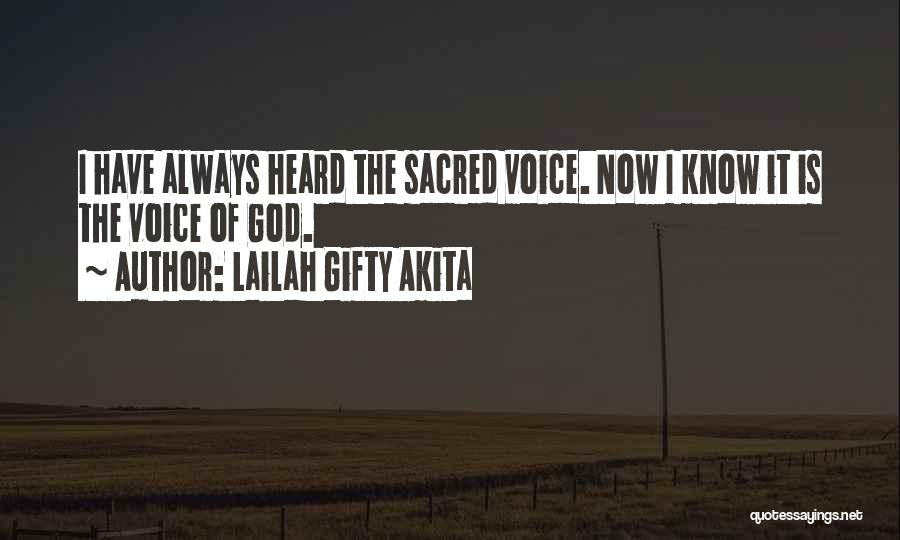 Lailah Gifty Akita Quotes: I Have Always Heard The Sacred Voice. Now I Know It Is The Voice Of God.