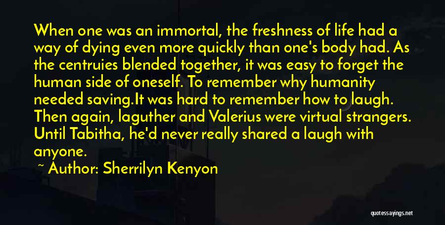 Sherrilyn Kenyon Quotes: When One Was An Immortal, The Freshness Of Life Had A Way Of Dying Even More Quickly Than One's Body