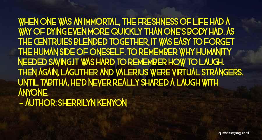 Sherrilyn Kenyon Quotes: When One Was An Immortal, The Freshness Of Life Had A Way Of Dying Even More Quickly Than One's Body