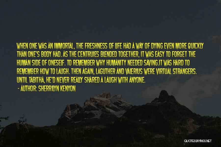 Sherrilyn Kenyon Quotes: When One Was An Immortal, The Freshness Of Life Had A Way Of Dying Even More Quickly Than One's Body