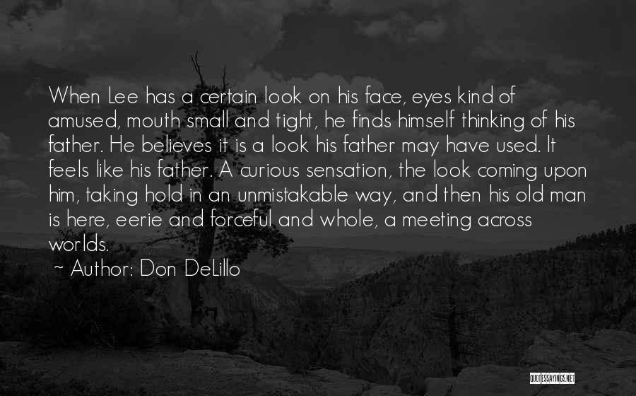 Don DeLillo Quotes: When Lee Has A Certain Look On His Face, Eyes Kind Of Amused, Mouth Small And Tight, He Finds Himself