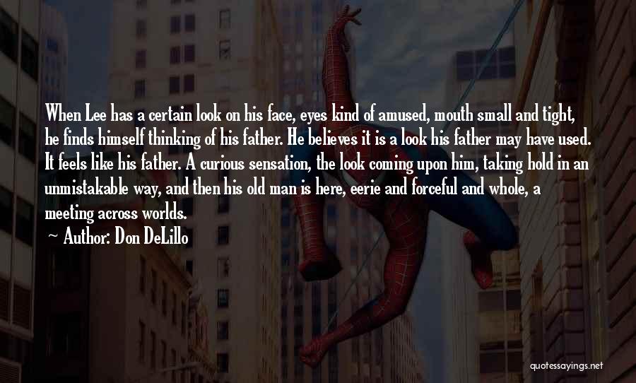 Don DeLillo Quotes: When Lee Has A Certain Look On His Face, Eyes Kind Of Amused, Mouth Small And Tight, He Finds Himself