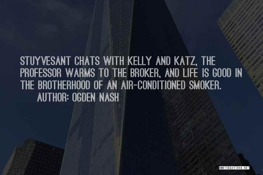 Ogden Nash Quotes: Stuyvesant Chats With Kelly And Katz, The Professor Warms To The Broker, And Life Is Good In The Brotherhood Of