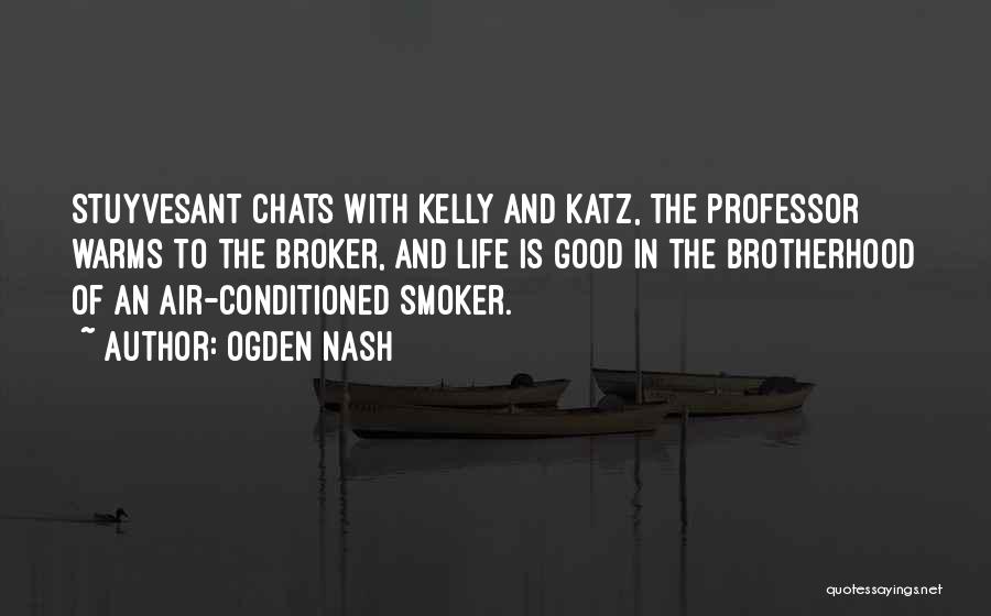 Ogden Nash Quotes: Stuyvesant Chats With Kelly And Katz, The Professor Warms To The Broker, And Life Is Good In The Brotherhood Of