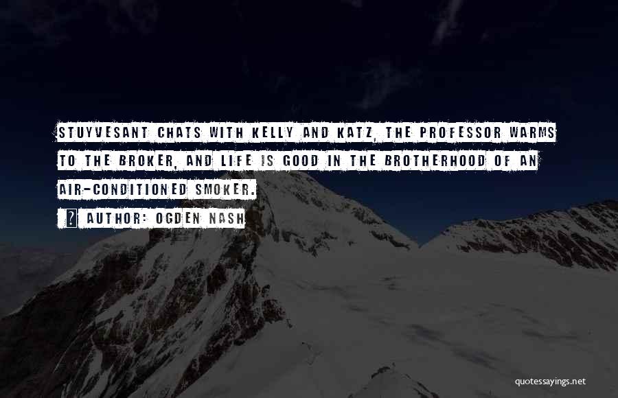Ogden Nash Quotes: Stuyvesant Chats With Kelly And Katz, The Professor Warms To The Broker, And Life Is Good In The Brotherhood Of