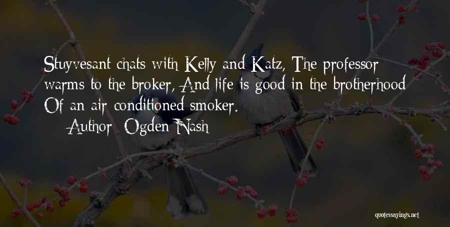 Ogden Nash Quotes: Stuyvesant Chats With Kelly And Katz, The Professor Warms To The Broker, And Life Is Good In The Brotherhood Of