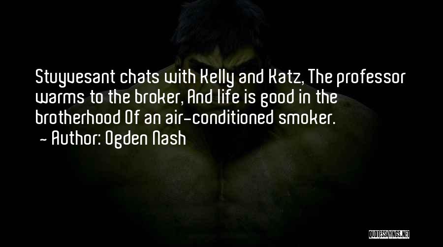 Ogden Nash Quotes: Stuyvesant Chats With Kelly And Katz, The Professor Warms To The Broker, And Life Is Good In The Brotherhood Of