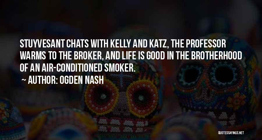 Ogden Nash Quotes: Stuyvesant Chats With Kelly And Katz, The Professor Warms To The Broker, And Life Is Good In The Brotherhood Of