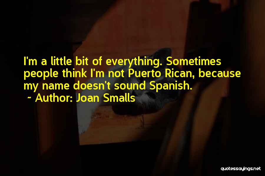 Joan Smalls Quotes: I'm A Little Bit Of Everything. Sometimes People Think I'm Not Puerto Rican, Because My Name Doesn't Sound Spanish.