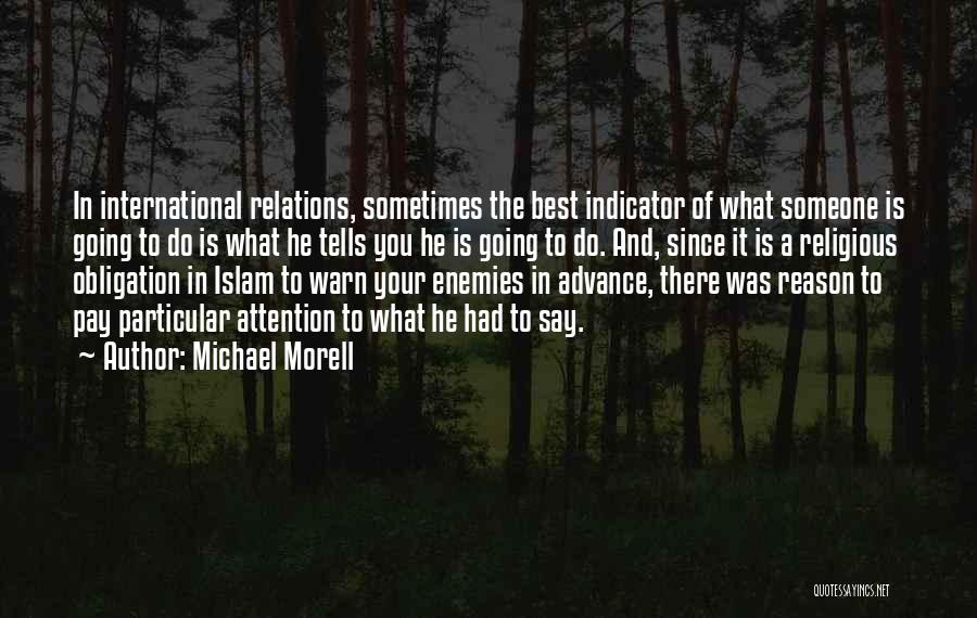 Michael Morell Quotes: In International Relations, Sometimes The Best Indicator Of What Someone Is Going To Do Is What He Tells You He