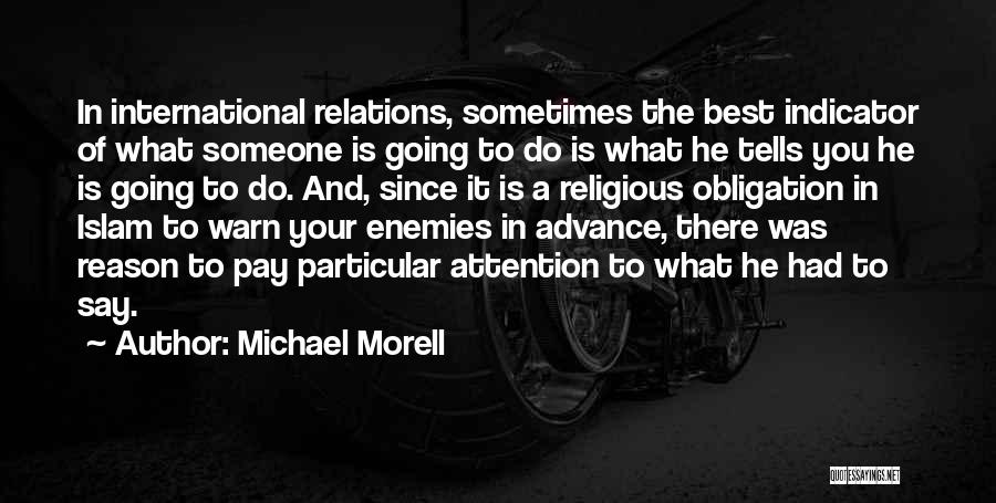 Michael Morell Quotes: In International Relations, Sometimes The Best Indicator Of What Someone Is Going To Do Is What He Tells You He