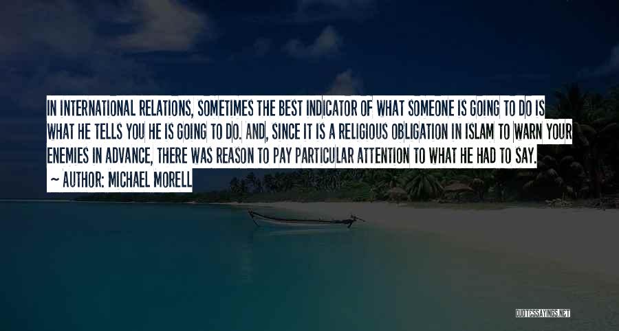 Michael Morell Quotes: In International Relations, Sometimes The Best Indicator Of What Someone Is Going To Do Is What He Tells You He