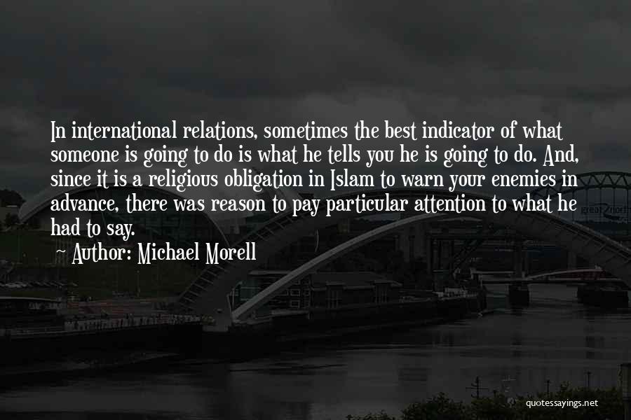 Michael Morell Quotes: In International Relations, Sometimes The Best Indicator Of What Someone Is Going To Do Is What He Tells You He