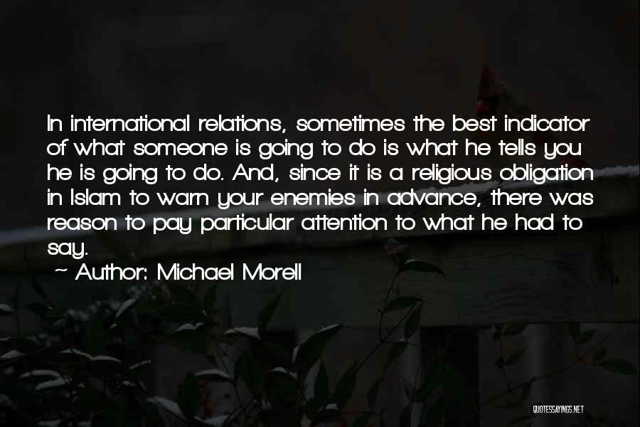 Michael Morell Quotes: In International Relations, Sometimes The Best Indicator Of What Someone Is Going To Do Is What He Tells You He