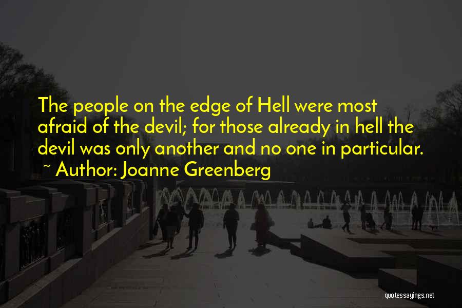 Joanne Greenberg Quotes: The People On The Edge Of Hell Were Most Afraid Of The Devil; For Those Already In Hell The Devil